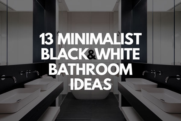 13 Black & White Minimalist Bathroom Ideas with Style