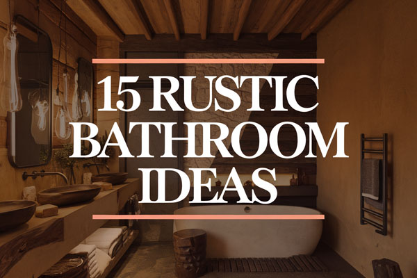 15 Charming Rustic Bathroom Ideas for a Cozy Country Look