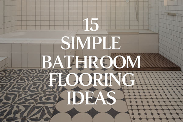 15 Simple Bathroom Flooring Ideas Anyone Can Try Today