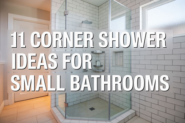 11 Corner Shower Ideas for Small Bathrooms
