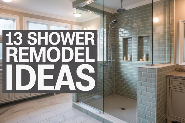 13 Shower Remodel Ideas for a Fresh Bathroom Look